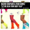 Nacho Chapado & Ivan Gomez - Let Me Hear Your Body Talk - Single